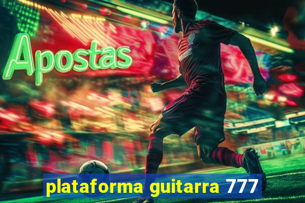 plataforma guitarra 777